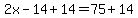 2x-14%2B14=75%2B14