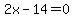 2x-14=0