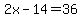 2x-14=36