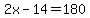 2x-14+=+180