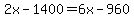 2x-1400=6x-960