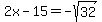 2x-15=-sqrt%2832%29