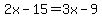 2x-15=3x-9