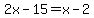 2x-15+=+x-2