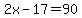2x-17=90