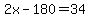 2x-180+=+34