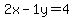 2x-1y=4
