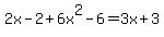 2x-2%2B6x%5E2-6=3x%2B3