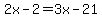 2x-2=3x-21