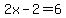 2x-2=6