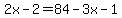 2x-2=84-3x-1