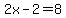 2x-2+=+8