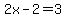 2x-2+=3
