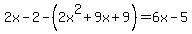 2x-2+-%282x%5E2%2B9x%2B9%29=6x-5