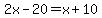 2x-20=x%2B10