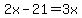 2x-21=3x