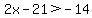 2x-21%3E-14