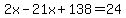 2x-21x%2B138=24