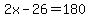 2x-26=180