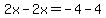 2x-2x=+-4+-+4