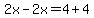 2x-2x=4%2B4