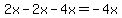 2x-2x-4x=-4x