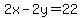 2x-2y=22