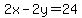2x-2y=24