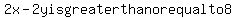 2x-2y+is+greater+than+or+equal+to+8