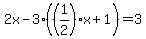 2x-3%28%281%2F2%29x+%2B+1%29+=+3
