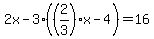 2x-3%28%282%2F3%29x-4%29=16