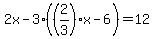 2x-3%28%282%2F3%29x-6%29=12