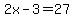 2x-3=27