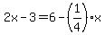 2x-3=6-%281%2F4%29x