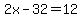 2x-32=12