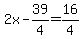 2x-39%2F4=16%2F4