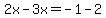 2x-3x=-1-2