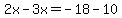 2x-3x=-18-10