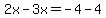 2x-3x=-4-4
