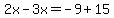 2x-3x=-9%2B15