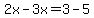 2x-3x=3-5