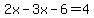 2x-3x-6=4