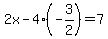 2x-4%28-3%2F2%29+=+7