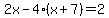 2x-4%28x%2B7%29=2
