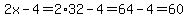 2x-4=2%2A32-4=64-4=60
