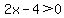 2x-4%3E0