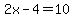 2x-4+=+10