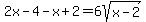 2x-4-x%2B2=6sqrt%28x-2%29