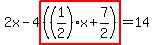 2x-4highlight%28%28%281%2F2%29x%2B7%2F2%29%29=14