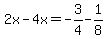 2x-4x=-3%2F4-1%2F8